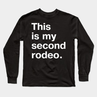 This Is My Second Rodeo. In Plain White Letters - Cos You'Re Not The Noob But Barely Long Sleeve T-Shirt